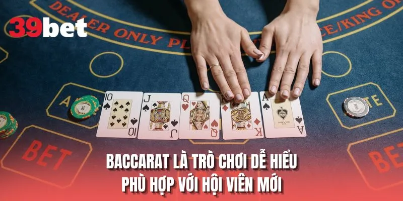 Baccarat là trò chơi dễ hiểu phù hợp với hội viên mới