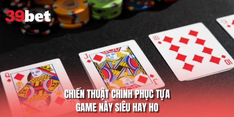 Chiến thuật chinh phục tựa game này siêu hay ho