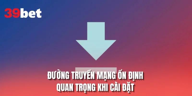 Đường truyền mạng ổn định quan trọng khi cài đặt
