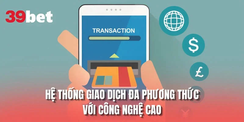 Hệ thống giao dịch đa phương thức với công nghệ cao
