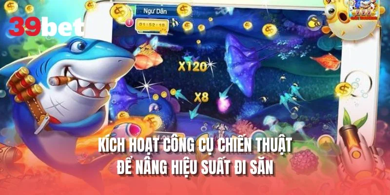 Kích hoạt công cụ chiến thuật để nâng hiệu suất đi săn