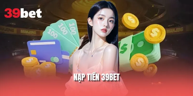 Nạp Tiền 39BET