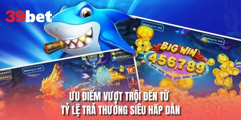 Ưu điểm vượt trội đến từ tỷ lệ thưởng siêu hấp dẫn